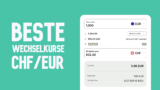 Beste CHF/EUR-Wechselkurse: Top 6 Neobanken im Vergleich